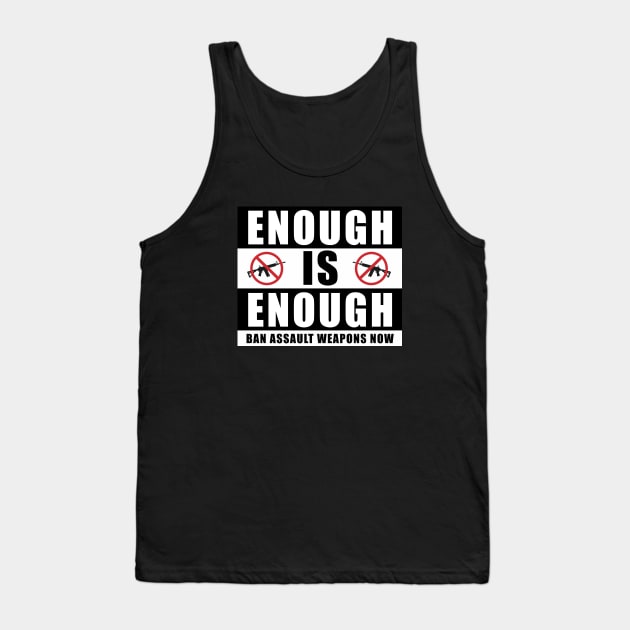 Enough is Enough Ban Assault Weapons Now Tank Top by jplanet